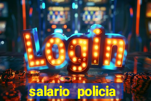 salario policia civil ba